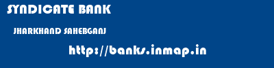 SYNDICATE BANK  JHARKHAND SAHEBGANJ    banks information 